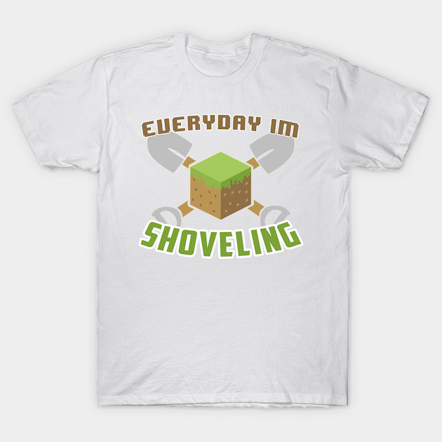 Everyday I'm Shoveling T-Shirt-TOZ